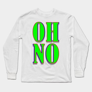 Uh No - Oh No Creation Long Sleeve T-Shirt